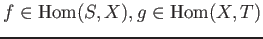 $ f \in \operatorname{Hom}(S,X), g \in \operatorname{Hom}(X,T)$