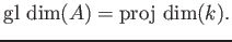 $\displaystyle \operatorname{gl\ dim}(A)=\operatorname{proj\ dim}(k).
$