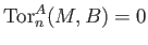 $ \operatorname{Tor}^A_n(M,B)=0$