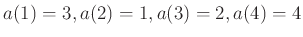 $\displaystyle a(1)=3, a(2)=1,a(3)=2,a(4)=4
$