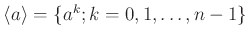 $ \langle a \rangle =\{a^k;k=0,1,\dots,n-1\}$