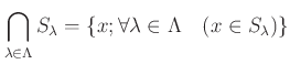 % latex2html id marker 1033
$\displaystyle \bigcap_{\lambda \in \Lambda} S_\lambda
=\{ x ; \forall \lambda \in \Lambda \quad (x \in S_\lambda)\}
$