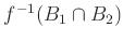 $ f^{-1}(B_1 \cap B_2)$