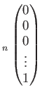 $\displaystyle _n
\begin{pmatrix}
0 \\
0 \\
0\\
\vdots
\\
1
\end{pmatrix}$