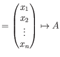 $\displaystyle =
\begin{pmatrix}
x_1 \\
x_2 \\
\vdots\\
x_n
\end{pmatrix}\mapsto
A$