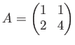 $ A=\begin{pmatrix}
1 & 1 \\
2 & 4
\end{pmatrix}$