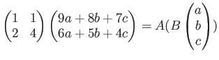 $\displaystyle \begin{pmatrix}
1 & 1 \\
2 & 4
\end{pmatrix}\begin{pmatrix}
9a +...
...\
6a +5 b +4 c
\end{pmatrix}=
A (B
\begin{pmatrix}a \ b \ c \end{pmatrix})
$