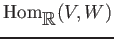 $ \operatorname{Hom}_{\mbox{${\mathbb{R}}$}}(V,W)$