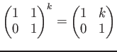 $\displaystyle \begin{pmatrix}1 & 1 \\ 0 & 1 \end{pmatrix}^k = \begin{pmatrix}1 & k \\ 0 & 1 \end{pmatrix}$