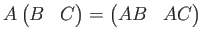 $\displaystyle A \begin{pmatrix}
B& C
\end{pmatrix}=
\begin{pmatrix}
AB& AC
\end{pmatrix}$