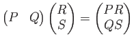 $\displaystyle \begin{pmatrix}
P &
Q
\end{pmatrix} \begin{pmatrix}
R \\
S
\end{pmatrix}=
\begin{pmatrix}
PR\\
QS
\end{pmatrix}$