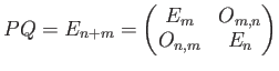 $ PQ=E_{n+m}=
\begin{pmatrix}
E_m & O_{m,n} \\
O_{n,m} & E_n
\end{pmatrix} $