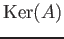 $ \operatorname{Ker}(A)$