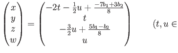 % latex2html id marker 1055
$\displaystyle \begin{pmatrix}
x \ y \ z \ w
\en...
...\ t
\ -\frac{3}{2} u + \frac{5 b_1-b_2}{8} \ u
\end{pmatrix}\qquad (t,u \in$