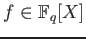 % latex2html id marker 810
$ f\in \mathbb{F}_q[X]$