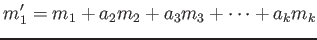 $\displaystyle m_1'= m_1+ a_2 m_2+ a_3 m_3 + \dots+ a_k m_k
$