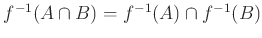 $ f^{-1}(A\cap B)=f^{-1}(A)\cap f^{-1}(B)$