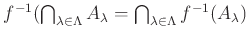 $ f^{-1}(\bigcap_{\lambda \in \Lambda} A_\lambda
=\bigcap_{\lambda \in \Lambda} f^{-1}(A_\lambda)$