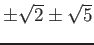 % latex2html id marker 738
$ \pm\sqrt{2}\pm \sqrt{5}$