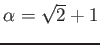 % latex2html id marker 714
$ \alpha=\sqrt{2}+1$