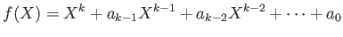 $\displaystyle f(X)=X^k+a_{k-1}X^{k-1}+a_{k-2}X^{k-2}+\dots+a_0
$