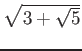 % latex2html id marker 1040
$ \sqrt{3+\sqrt{5}}$