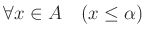 % latex2html id marker 935
$ \forall x \in A \quad( x \leq \alpha)$