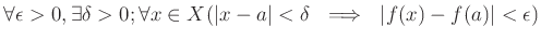 $ \forall \epsilon>0, \exists \delta>0;
\forall x \in X( \vert x-a\vert<\delta \ \implies \ \vert f(x)-f(a)\vert<\epsilon)
$