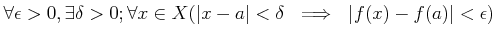 $ \forall \epsilon>0, \exists \delta>0;
\forall x \in X( \vert x-a\vert<\delta  \implies  \vert f(x)-f(a)\vert<\epsilon)
$