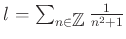 $ l=\sum_{n\in {\mbox{${\mathbb{Z}}$}}} \frac{1}{n^2+1}$