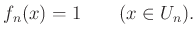 % latex2html id marker 2187
$\displaystyle f_n(x)=1 \qquad(x\in U_n).
$