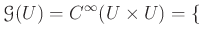 $\displaystyle \mathcal G(U)=C^{\infty}(U\times U)=
\{$