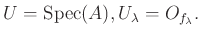 $\displaystyle U=\operatorname{Spec}(A), U_\lambda=O_{f_\lambda}.
$