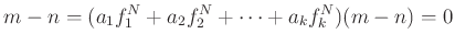 $\displaystyle m-n=
(a_1 f_1^N+a_2 f_2^N+\dots +a_k f_k^N)(m-n)=0
$