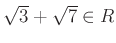 % latex2html id marker 1423
$ \sqrt{3}+\sqrt{7}\in R$