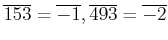 $ \overline{153}=\overline{-1}, \overline{493}=\overline{-2}$