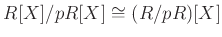 $\displaystyle R[X]/p R[X] \cong (R/pR)[X]
$