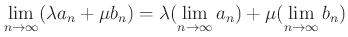 $\displaystyle \lim_{n\to \infty} (\lambda a_n+ \mu b_n)
=
\lambda (\lim_{n\to \infty} a_n)
+\mu (\lim_{n\to \infty} b_n)
$