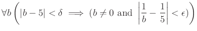 % latex2html id marker 894
$\displaystyle \forall b \left(
\vert b-5\vert<\delt...
...text{ and }
\left\vert\frac{1}{b}-\frac{1}{5} \right\vert <\epsilon
)
\right)
$