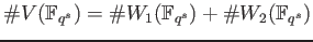 % latex2html id marker 807
$ \char93 V(\mathbb{F}_{q^s})= \char93 W_1(\mathbb{F}_{q^s})+\char93 W_2(\mathbb{F}_{q^s})$