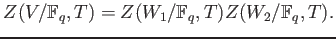 % latex2html id marker 811
$\displaystyle Z(V/\mathbb{F}_q,T) =Z(W_1/\mathbb{F}_q,T) Z(W_2/\mathbb{F}_q,T).
$