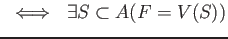 $\displaystyle \ \iff \ \exists S \subset A ( F=V(S) )
$