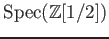 $ \operatorname{Spec}(\mathbb{Z}[1/2])$