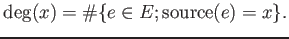 $\displaystyle \deg(x)=\char93 \{e \in E; \operatorname{source}(e)=x\}.
$