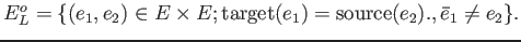 % latex2html id marker 817
$ E_L^o=\{(e_1,e_2)\in E\times E;
\operatorname{target}(e_1)=\operatorname{source}(e_2).
, \bar e_1\neq e_2\}.$