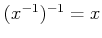 $ (x^{-1})^{-1}=x$