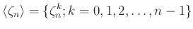 $\displaystyle \langle \zeta_n \rangle
= \{\zeta_n^k; k=0,1,2,\dots, n-1 \}
$