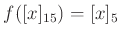 $ f([x]_{15})=[ x]_{5}$