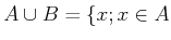 $\displaystyle A\cup B=\{ x ; x \in A$