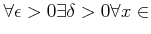 $\displaystyle \forall \epsilon >0
\exists \delta >0
\forall x \in$